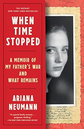 When Time Stopped: A Memoir of My Father’s War and What Remains