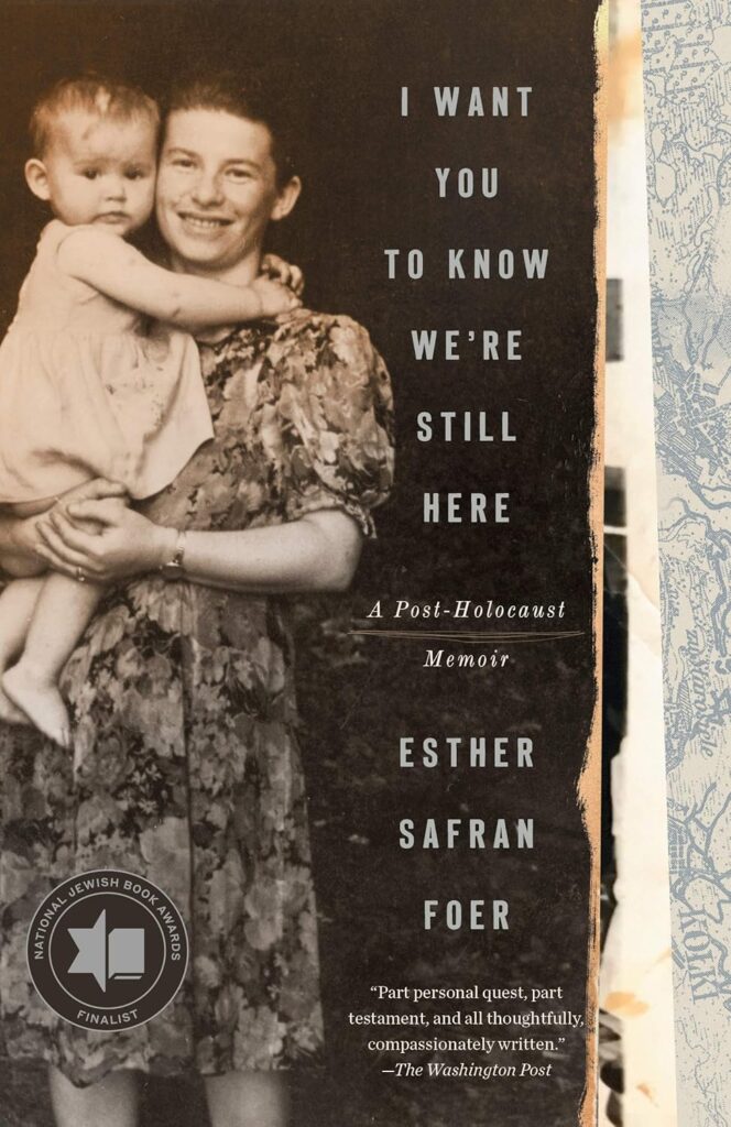 “I Want You to Know We’re Still Here: A Post-Holocaust Memoir” by Esther Safran Foer