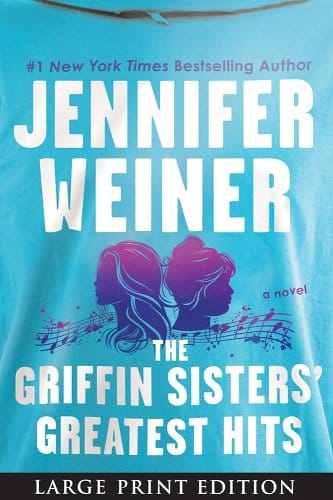 “The Griffin Sisters' Greatest Hits” by Jennifer Weiner (Amazon)