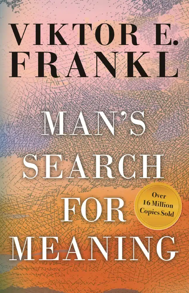 “Man’s Search for Meaning” by Viktor E. Frankl