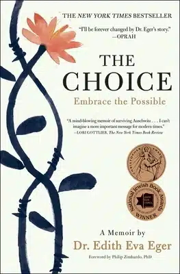 “The Choice: Embrace the Possible” by Dr. Edith Eva Eger